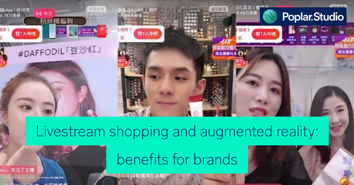 Livestream shopping and augmented reality: benefits for brands