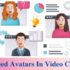 3 Reasons Why We Need Avatars In Video Conferencing - Virtual Reality Augmented Reality Technology Latest News