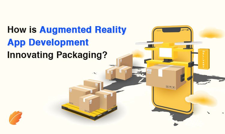 How is Augmented Reality App Development Innovating Packaging?
